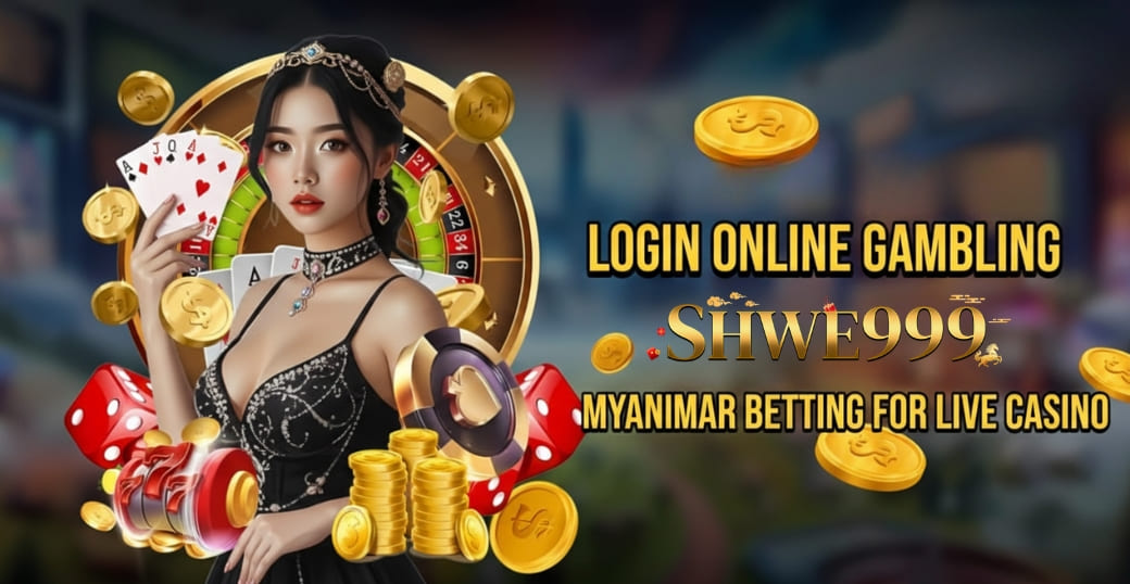 Shwe999 login online gambling Myanmar Betting for Live Casino